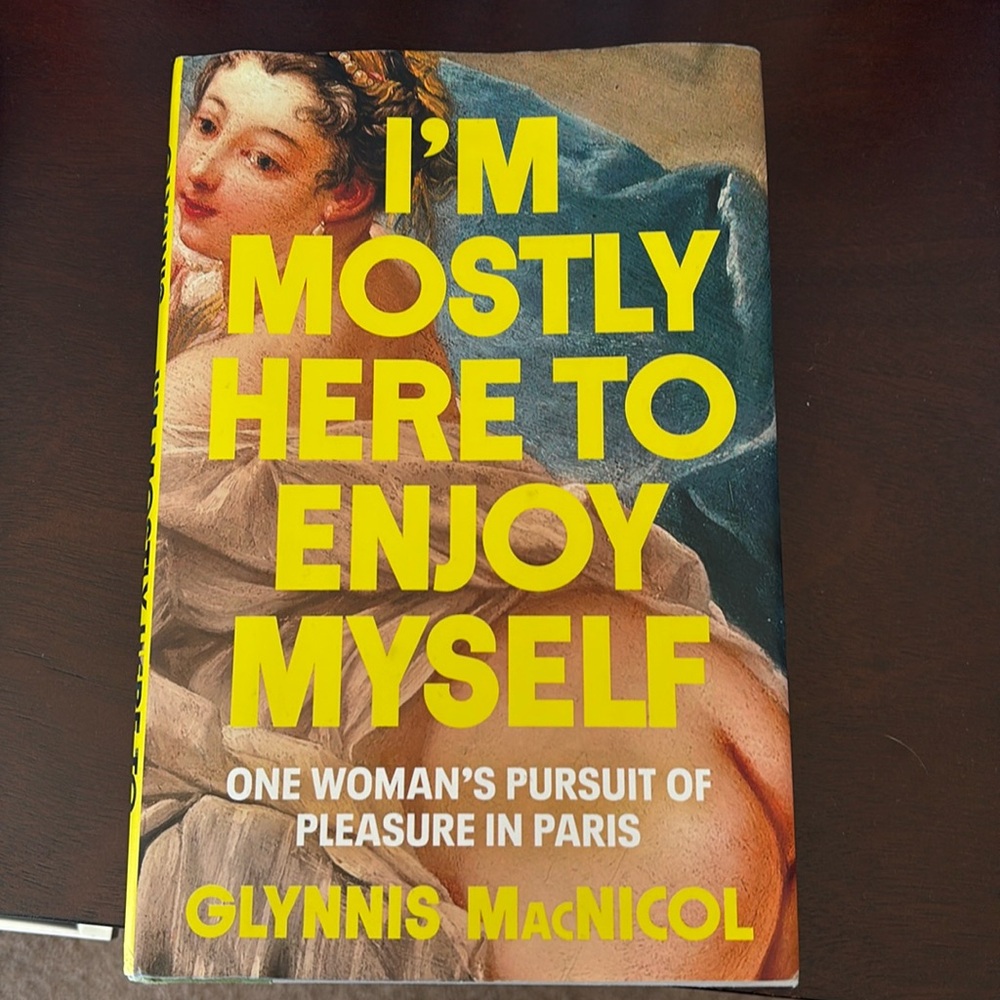 I'm Mostly Here To Enjoy Myself-latest awesome book by Glynnis MacNicol